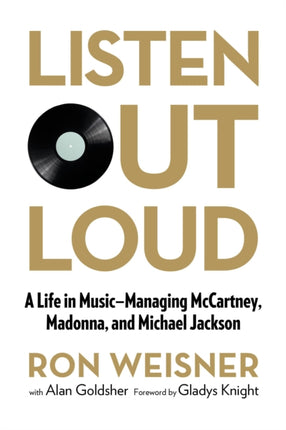 Listen Out Loud: A Life in Music--Managing McCartney, Madonna, and Michael Jackson