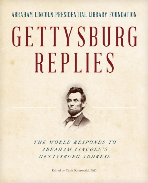 Gettysburg Replies: The World Responds to Abraham Lincoln’s Gettysburg Address