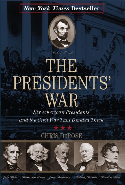 The Presidents' War: Six American Presidents and the Civil War That Divided Them