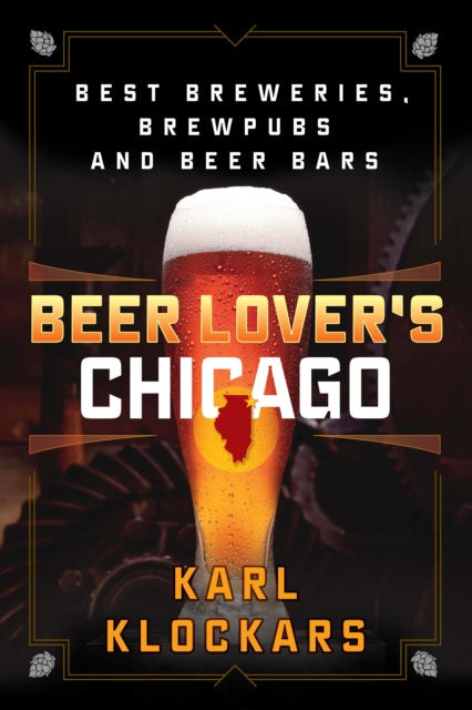 Beer Lover's Chicago: Best Breweries, Brewpubs and Beer Bars