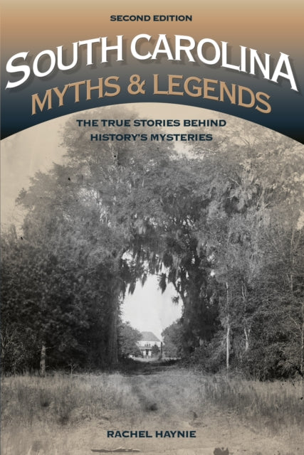 South Carolina Myths and Legends: The True Stories behind History’s Mysteries