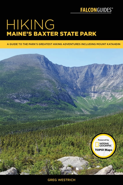 Hiking Maine's Baxter State Park: A Guide to the Park's Greatest Hiking Adventures Including Mount Katahdin