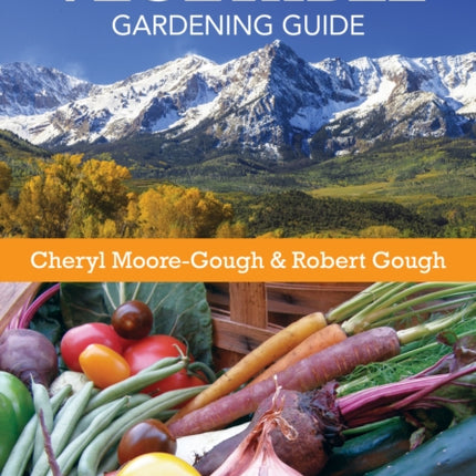 Rocky Mountain Vegetable Gardening Guide