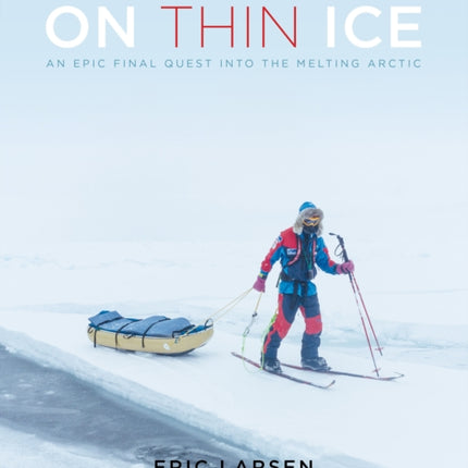 On Thin Ice: An Epic Final Quest into the Melting Arctic