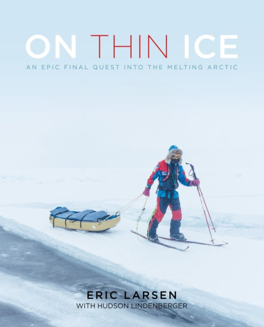 On Thin Ice: An Epic Final Quest into the Melting Arctic