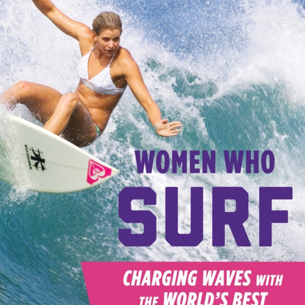 Women Who Surf: Charging Waves with the World's Best