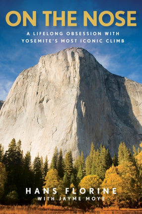 On the Nose: A Lifelong Obsession with Yosemite's Most Iconic Climb