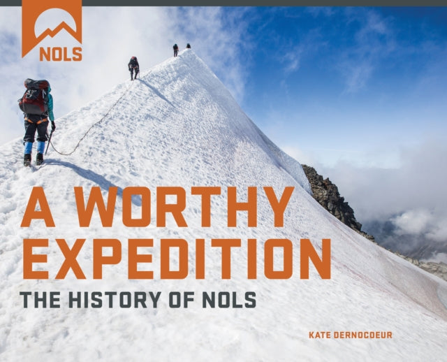 A Worthy Expedition: The History of NOLS