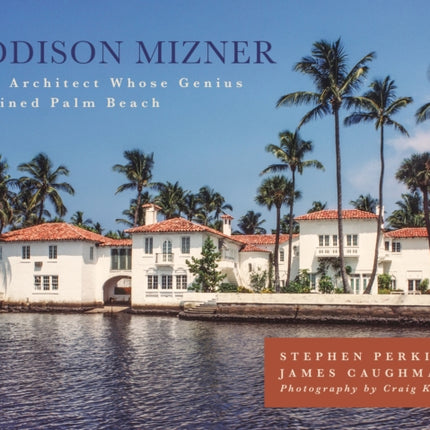 Addison Mizner: The Architect Whose Genius Defined Palm Beach