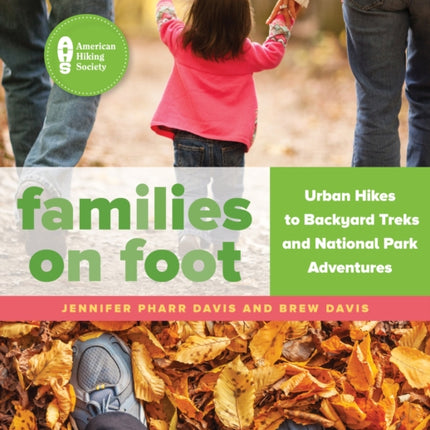 Families on Foot: Urban Hikes to Backyard Treks and National Park Adventures