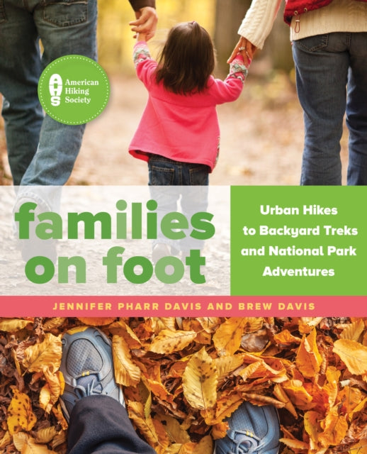 Families on Foot: Urban Hikes to Backyard Treks and National Park Adventures