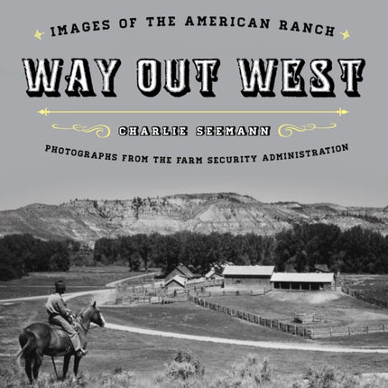 Way Out West: Images of the American Ranch