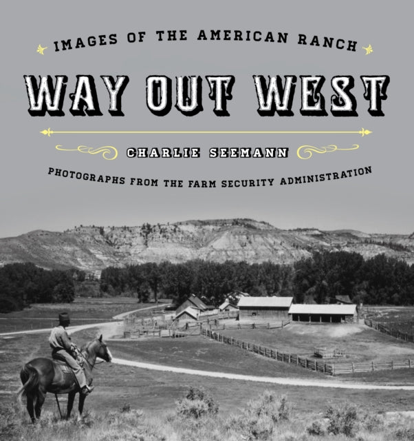 Way Out West: Images of the American Ranch