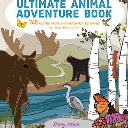 The Kids' Ultimate Animal Adventure Book: 745 Quirky Facts and Hands-On Activities for Year-Round Fun