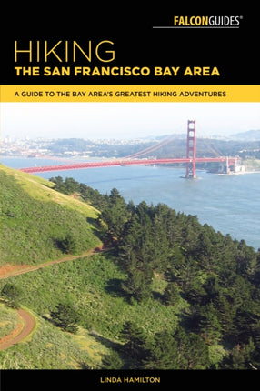 Hiking the San Francisco Bay Area: A Guide to the Bay Area's Greatest Hiking Adventures