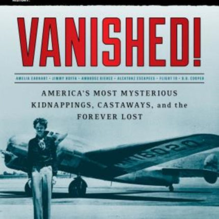 Breaking History: Vanished!: America's Most Mysterious Kidnappings, Castaways, and the Forever Lost