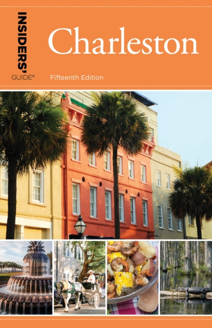 Insiders' Guide® to Charleston: Including Mt. Pleasant, Summerville, Kiawah, and Other Islands