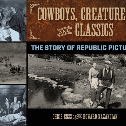 Cowboys, Creatures, and Classics: The Story of Republic Pictures