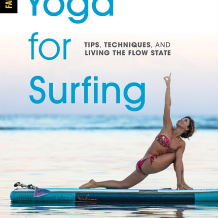 Yoga for Surfing: Tips, Techniques, and Living the Flow State