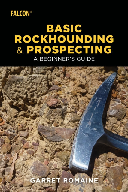 Basic Rockhounding and Prospecting: A Beginner's Guide