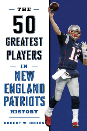 The 50 Greatest Players in New England Patriots