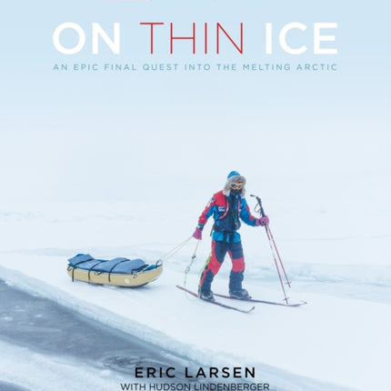 On Thin Ice: An Epic Final Quest into the Melting Arctic