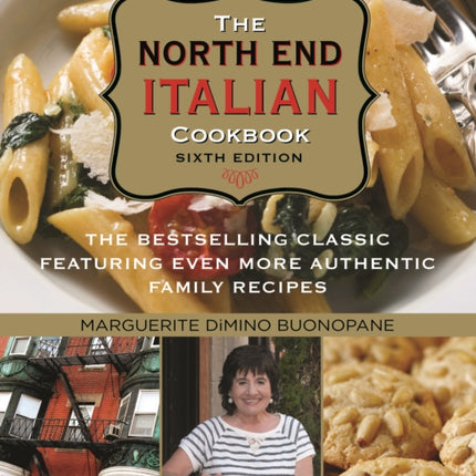 North End Italian Cookbook: The Bestselling Classic Featuring Even More Authentic Family Recipes