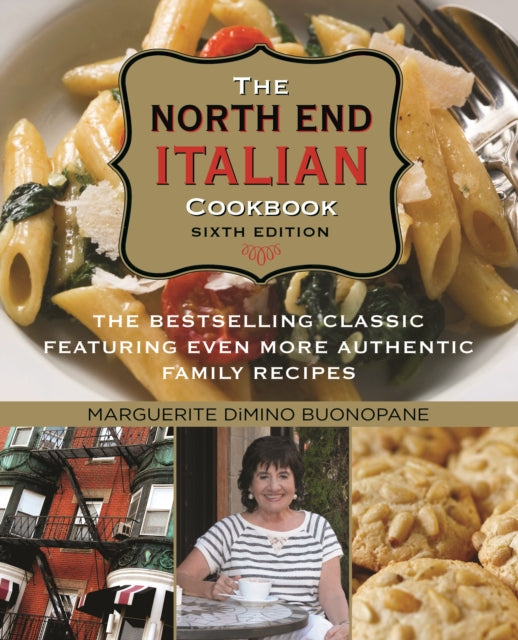 North End Italian Cookbook: The Bestselling Classic Featuring Even More Authentic Family Recipes