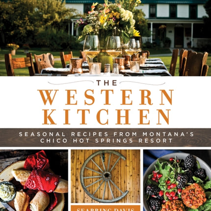 The Western Kitchen: Seasonal Recipes from Montana's Chico Hot Springs Resort