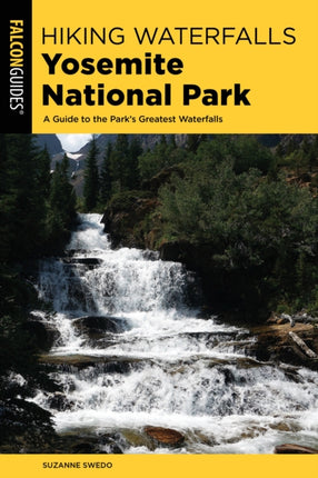 Hiking Waterfalls Yosemite National Park: A Guide to the Park's Greatest Waterfalls