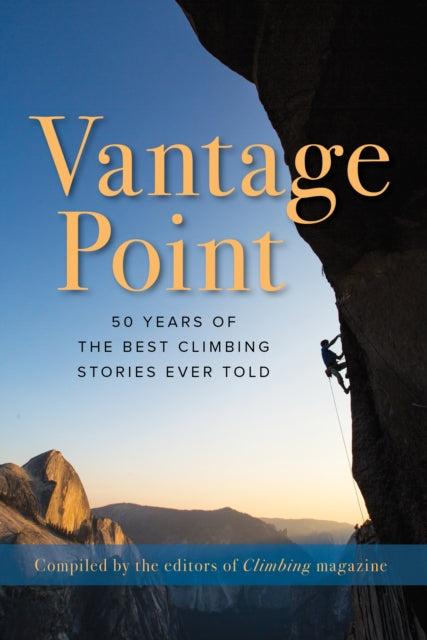 Vantage Point: 50 Years of the Best Climbing Stories Ever Told