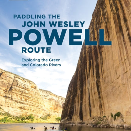 Paddling the John Wesley Powell Route: Exploring the Green and Colorado Rivers