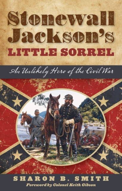 Stonewall Jackson's Little Sorrel: An Unlikely Hero of the Civil War