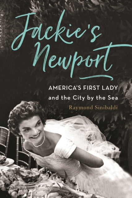 Jackie's Newport: America’s First Lady and the City by the Sea