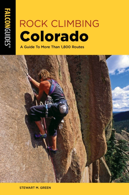 Rock Climbing Colorado: A Guide To More Than 1,800 Routes