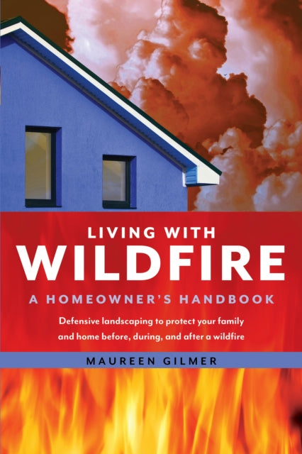 Living with Wildfire: A Homeowner's Handbook