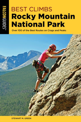 Best Climbs Rocky Mountain National Park: Over 100 Of The Best Routes On Crags And Peaks