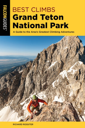 Best Climbs Grand Teton National Park: A Guide to the Area's Greatest Climbing Adventures