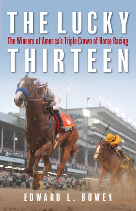 The Lucky Thirteen: The Winners of America's Triple Crown of Horse Racing