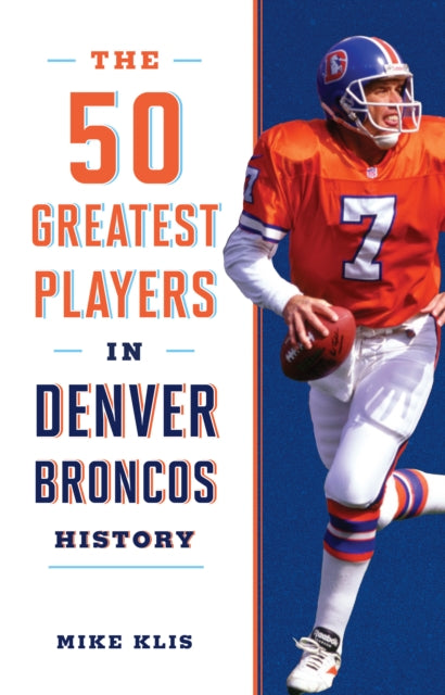 The 50 Greatest Players in Denver Broncos History