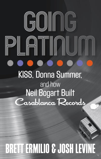 Going Platinum: KISS, Donna Summer, and How Neil Bogart Built Casablanca Records