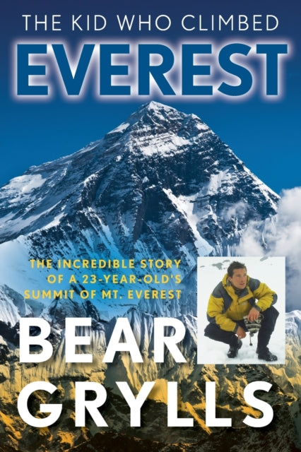 The Kid Who Climbed Everest: The Incredible Story Of A 23-Year-Old's Summit Of Mt. Everest