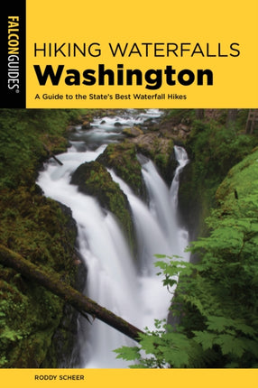 Hiking Waterfalls Washington: A Guide to the State’s Best Waterfall Hikes