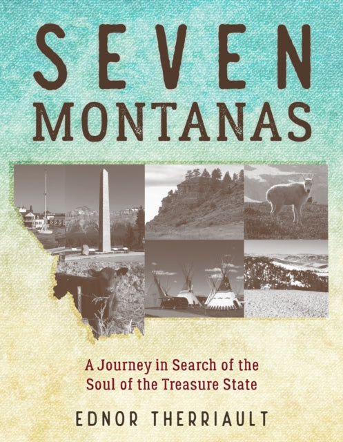 Seven Montanas: A Journey in Search of the Soul of the Treasure State