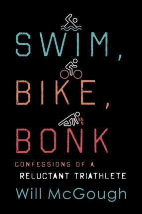 Swim, Bike, Bonk: Confessions of a Reluctant Triathlete