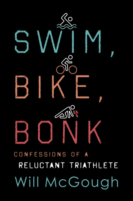 Swim, Bike, Bonk: Confessions of a Reluctant Triathlete