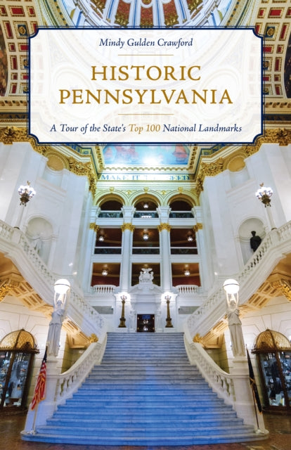 Historic Pennsylvania: A Tour of the State's Top 100 National Landmarks