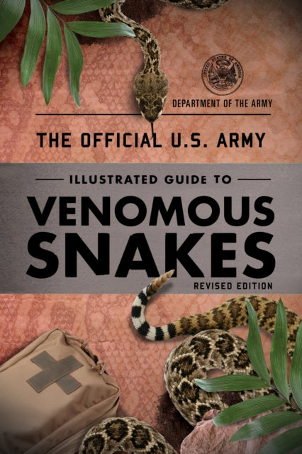 The Official U.S. Army Illustrated Guide to Venomous Snakes