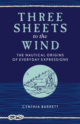 Three Sheets to the Wind: The Nautical Origins of Everyday Expressions