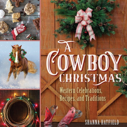 A Cowboy Christmas: Western Celebrations, Recipes, and Traditions